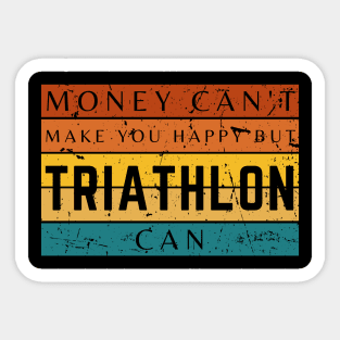 Money Can't Make You Happy But Triathlon Can Sticker
